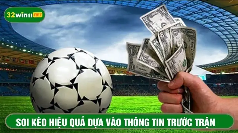 Soi kèo có cơ sở dựa vào thông tin xung quanh trận đấu 