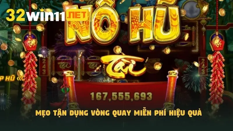 Mẹo tận dụng vòng quay miễn phí hiệu quả