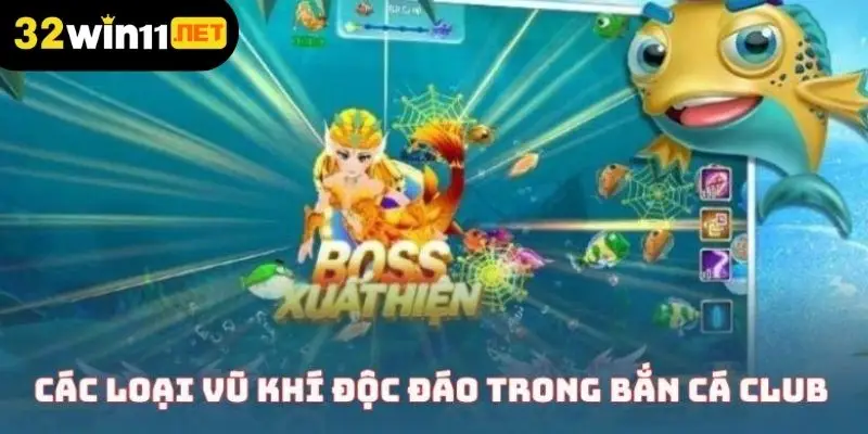 Điểm qua các loại vũ khí độc đáo trong bắn cá club