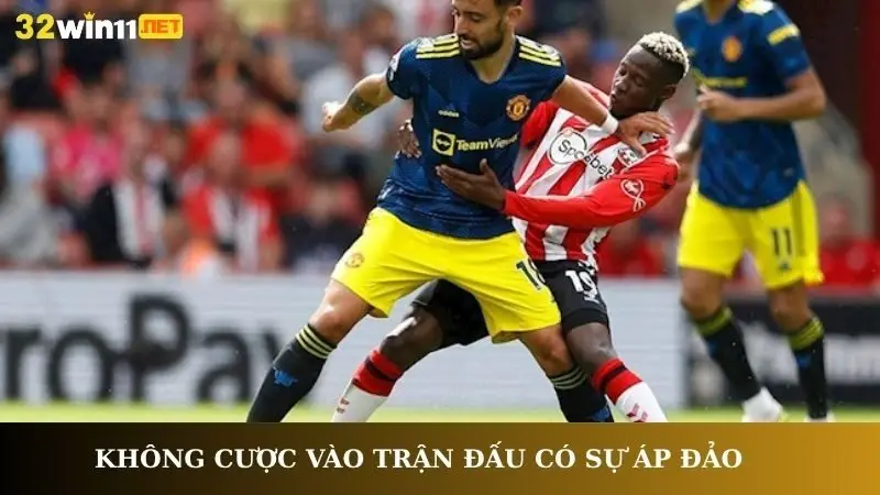 Không cược vào trận đấu có sự áp đảo